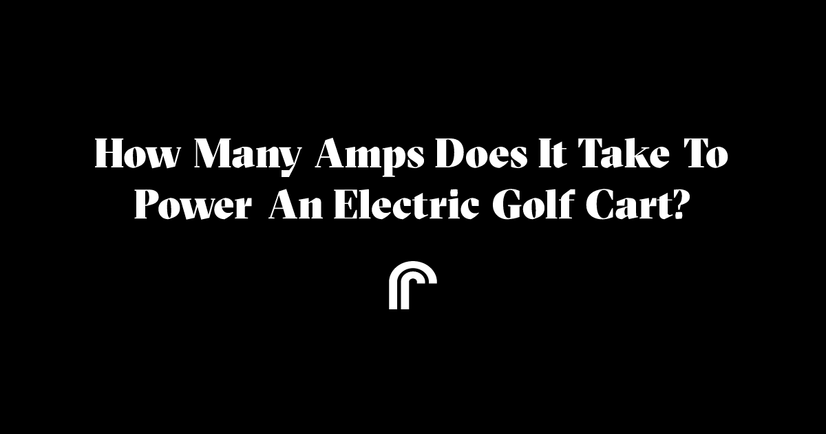 How many amps does it take to power an electric golf cart? Ride Review