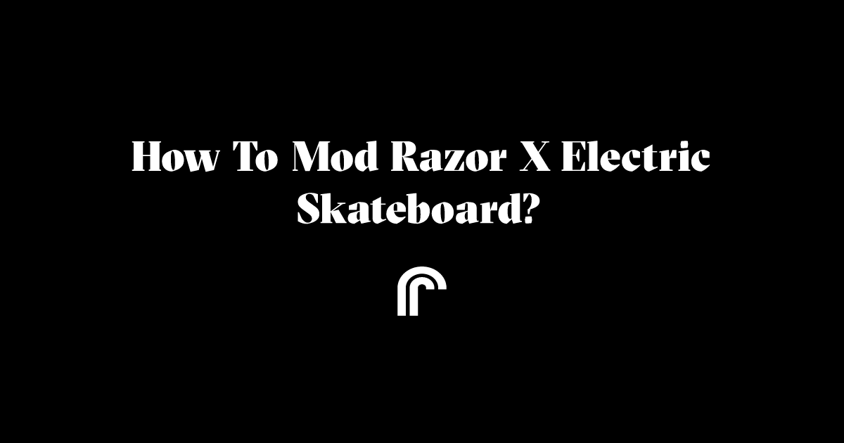 How to mod razor x electric skateboard? Ride Review