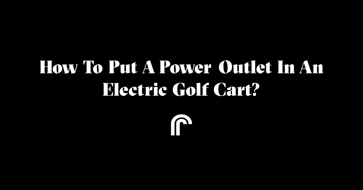 How to put a power outlet in an electric golf cart? Ride Review